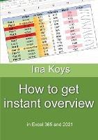 How to get Instant Overview: In Excel 365 und 2021 - Ina Koys - cover