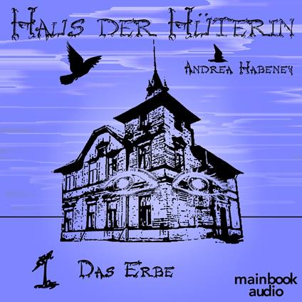 Haus der Hüterin: Band 1 - Das Erbe