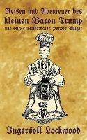 Reisen und Abenteuer des kleinen Baron Trump und seines wunderbaren Hundes Bulger: Eine Donald J. Trump Prophezeiung von vor 120 Jahren - Ingersoll Lockwood - cover