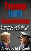 Trump hilft Scientology - Scientology den Krallen des Deep States entrissen: Nr. 2 - Andreas M B Gross - cover
