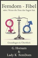 Femdom-Fibel oder: Wenn die Frau das Sagen hat.