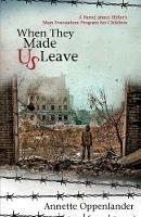 When They Made Us Leave: A Novel about Hitler's Mass Evacuation Program for Children - Annette Oppenlander - cover