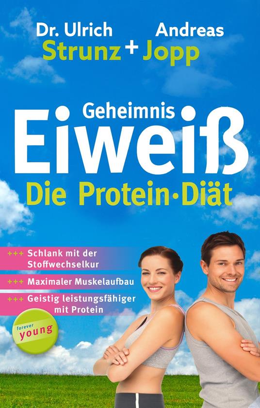 Geheimnis Eiweiß - Die Protein Diät: Schlank mit der Stoffwechselkur, maximaler Muskelaufbau, geistig leistungsfähiger mit Protein.