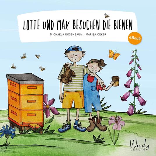 Lotte und Max besuchen die Bienen - Michaela Rosenbaum,Marisa Oeker - ebook