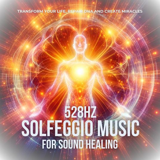 528hz Solfeggio Music For Sound Healing - Raise Your Positive Vibrations