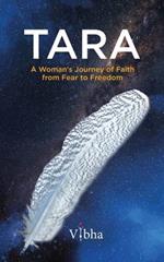 Tara: A Woman's Journey of Faith from Fear to Freedom