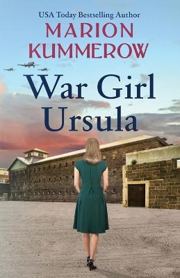 War Girl Ursula: A bittersweet novel of WWII - Marion Kummerow - cover