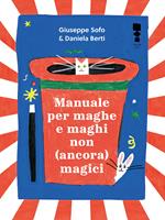 Manuale per maghe e maghi non ancora magici. Ediz. illustrata