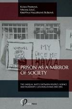 Prison as a Mirror of Society: The Unequal Battle between Politics, Science and Humanity, Czechoslovakia 1965-1992