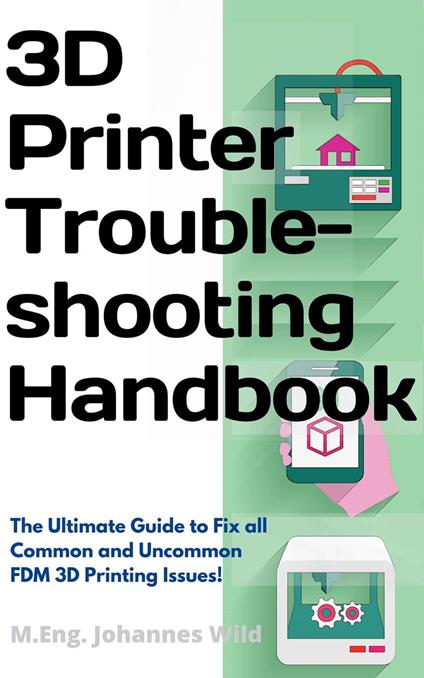 3D Printer Troubleshooting Handbook