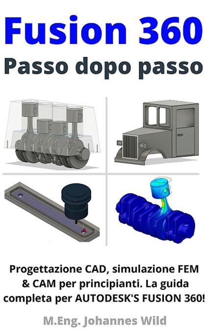 Fusion 360 | Passo dopo passo - M.Eng. Johannes Wild - ebook