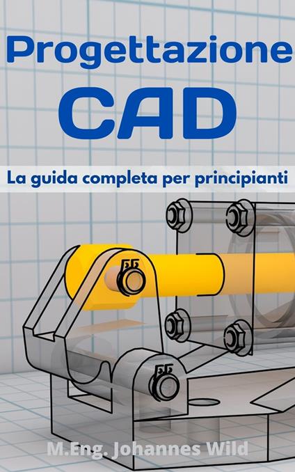 Progettazione CAD - M.Eng. Johannes Wild - ebook