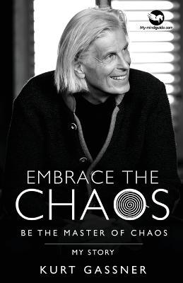 Embrace the Chaos: Be the Master of Chaos: My Story - Kurt Gassner - cover