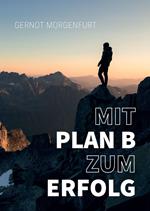 Mit Plan B zum Erfolg!