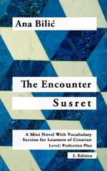 The Encounter / Susret: A Mini Novel With Vocabulary Section for Learning Croatian, Level - Perfection Plus (C1) = Advanced High, 2. Edition