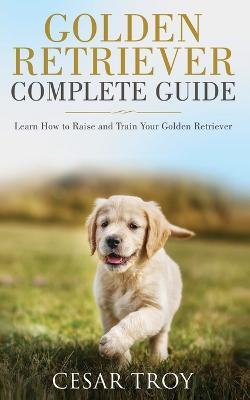Golden Retriever Complete Guide - Cesar Troy - cover