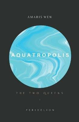 Aquatropolis - The two Queens - Amaris Wen - cover