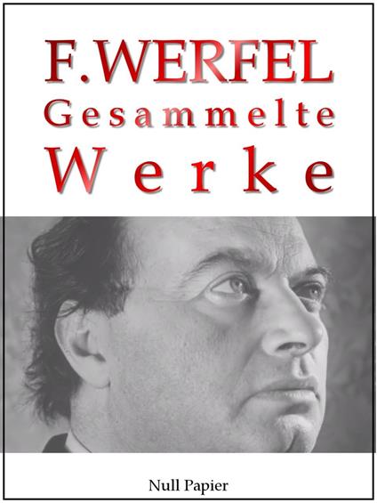 Franz Werfel - Gesammelte Werke - Romane, Lyrik, Drama