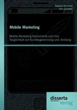 Mobile Marketing: Mobile-Marketing-Instrumente und ihre Tauglichkeit zur Kundengewinnung und -bindung