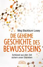 Die geheime Geschichte des Bewusstseins