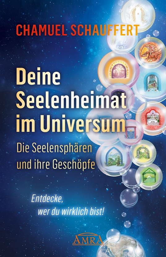 DEINE SEELENHEIMAT IM UNIVERSUM. Die Seelensphären und ihre Geschöpfe