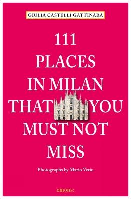 111 places in Milan that you must not miss. Ediz. inglese - Giulia Castelli Gattinara - copertina