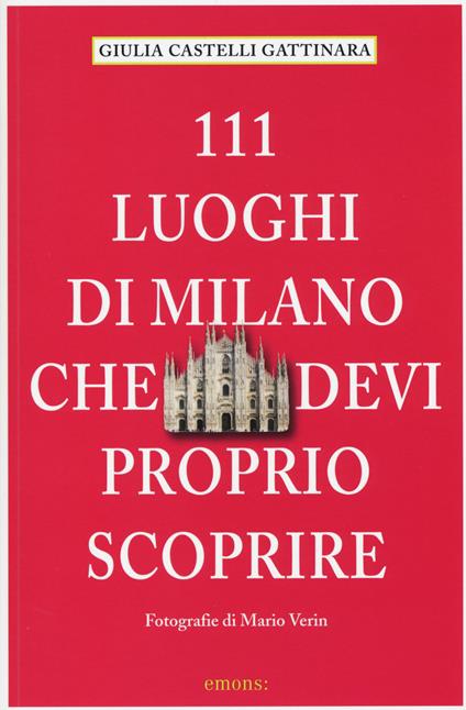 111 luoghi di Milano che devi proprio scoprire - Giulia Castelli Gattinara - copertina