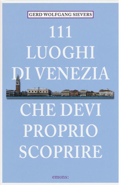 111 luoghi di Venezia che devi proprio scoprire - Gerd W. Sievers - copertina