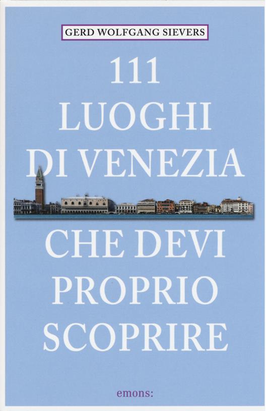 111 luoghi di Venezia che devi proprio scoprire - Gerd W. Sievers - copertina