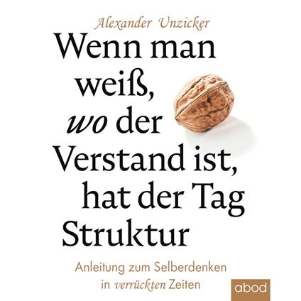 Wenn man weiß, wo der Verstand ist, hat der Tag Struktur