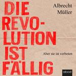 Die Revolution ist fällig