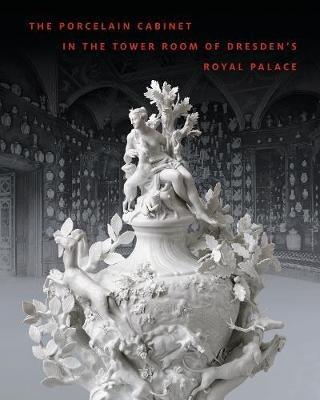 Porcelain Cabinet in the Tower Room of Dresden's Royal Palace - Anette Loesch - cover