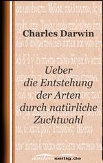 Ueber die Entstehung der Arten durch natürliche Zuchtwahl