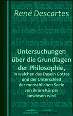 Untersuchungen über die Grundlagen der Philosophie, in welchen das Dasein Gottes und der Unterschied der menschlichen Seele von ihrem Körper bewiesen wird