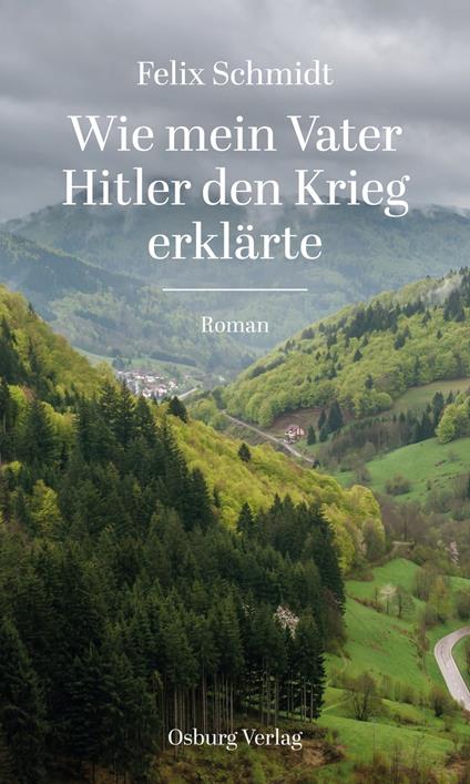 Wie mein Vater Hitler den Krieg erklärte - Felix Schmidt - ebook