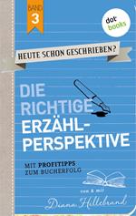 HEUTE SCHON GESCHRIEBEN? - Band 3: Die richtige Erzählperspektive