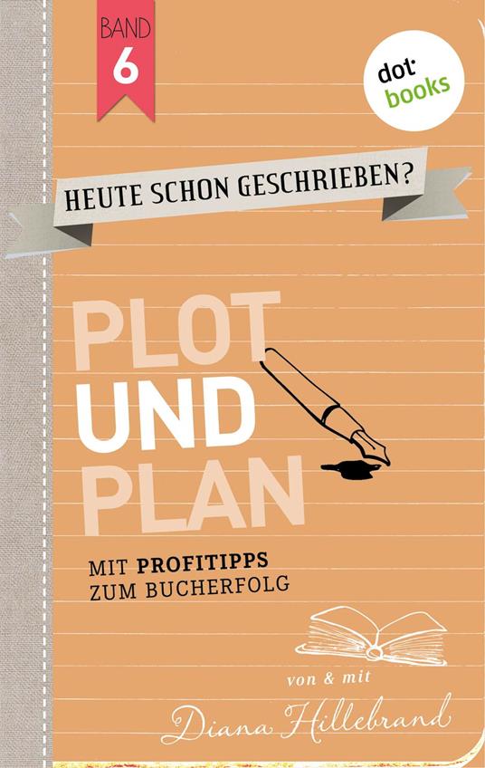 HEUTE SCHON GESCHRIEBEN? - Band 6: Plot und Plan