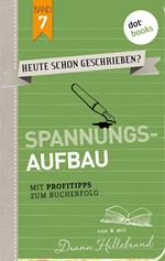 HEUTE SCHON GESCHRIEBEN? - Band 7: Spannungsaufbau