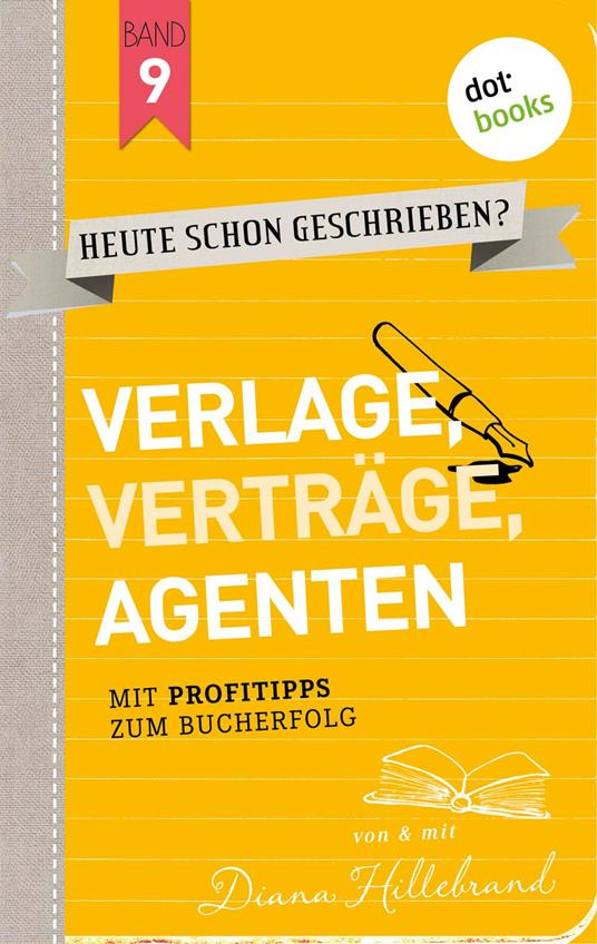 HEUTE SCHON GESCHRIEBEN? - Band 9: Verlage, Verträge, Agenten