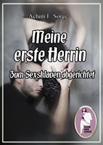 Meine erste Herrin - Zum Sexsklaven abgerichtet