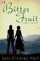 Bitter Fruit - A Lesbian Romance - Lois Cloarec Hart - cover