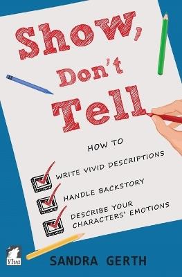 Show, Don't Tell: How to write vivid descriptions, handle backstory, and describe your characters' emotions - Sandra Gerth - cover