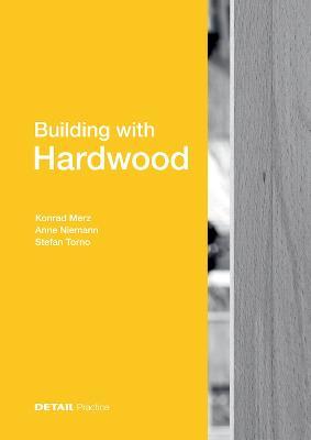 Building with Hardwood - Konrad Merz,Anne Niemann,Stefan Torno - cover