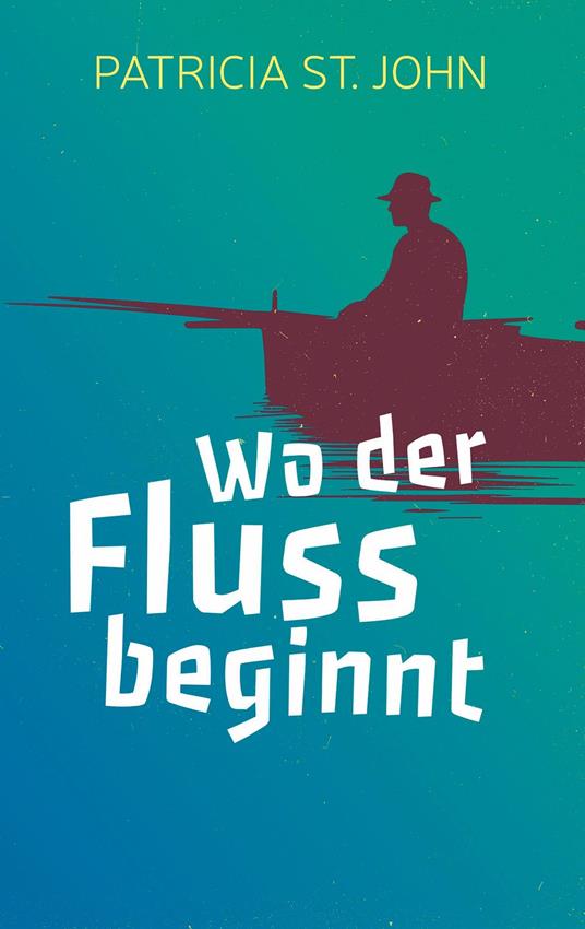 Wo der Fluss beginnt - Bibellesebund,John Patricia St,Ingeburg Bedke - ebook