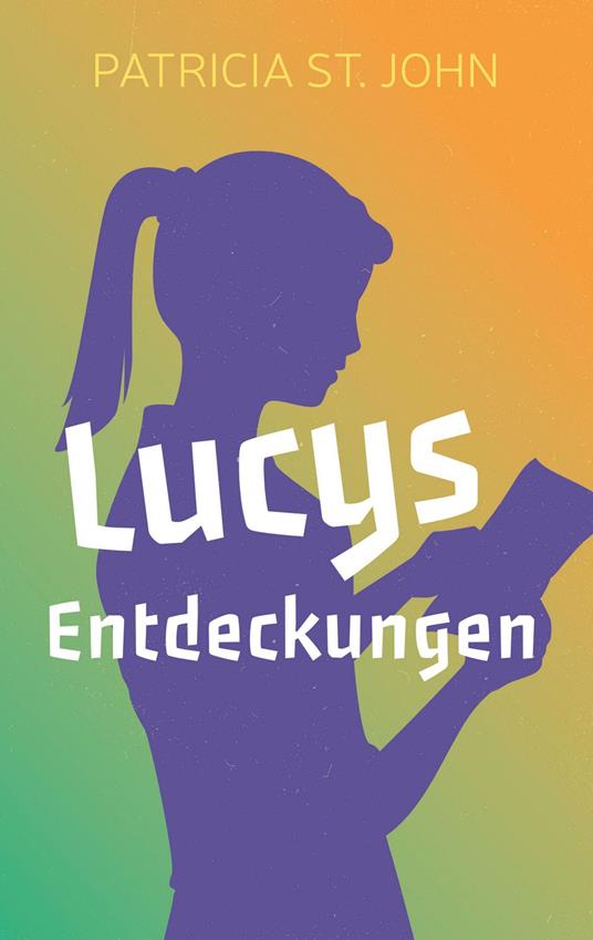 Lucys Entdeckungen - Bibellesebund,John Patricia St,Doris Hoppler - ebook