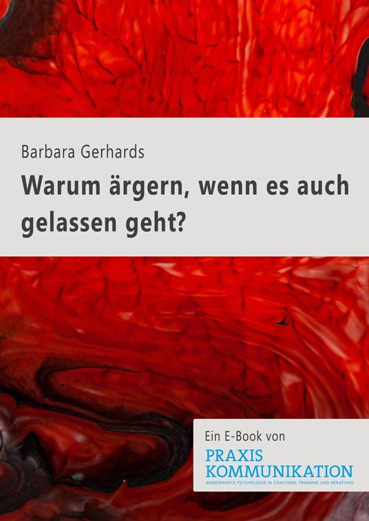 Praxis Kommunikation: Warum ärgern, wenn es auch gelassen geht?