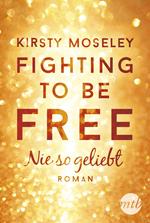 Fighting to be Free - Nie so geliebt