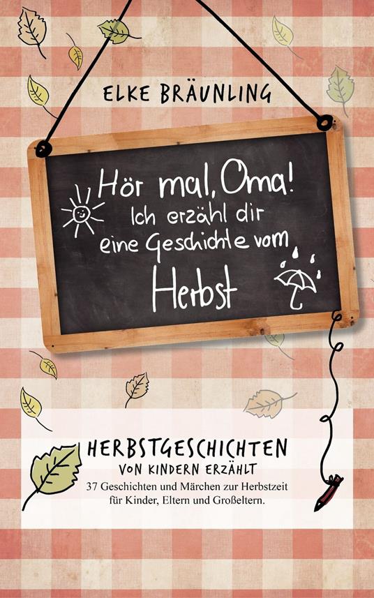 Hör mal, Oma! Ich erzähle Dir eine Geschichte vom Herbst: Herbstgeschichten - Elke Bräunling - ebook