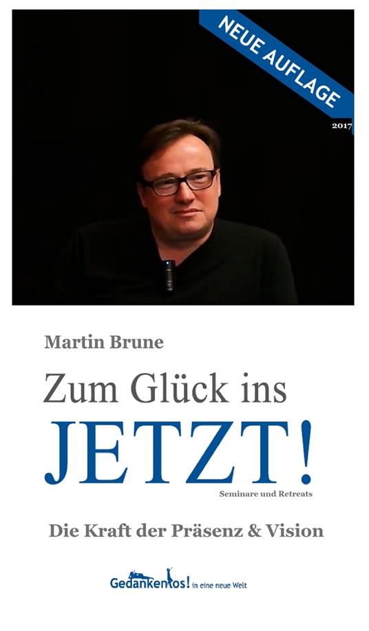 Zum Glück ins Jetzt! Die Kraft der Präsenz und Vision