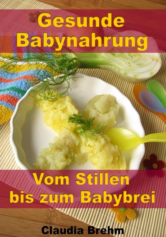 Gesunde Babynahrung - Vom Stillen bis zum Babybrei